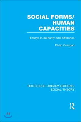 Social Forms/Human Capacities (RLE Social Theory)