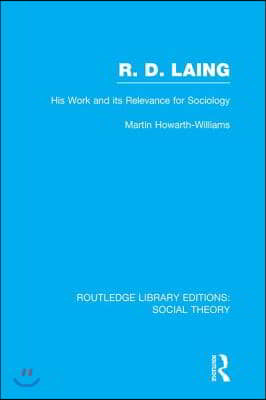 R.D. Laing: His Work and its Relevance for Sociology (RLE Social Theory)