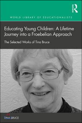 Educating Young Children: A Lifetime Journey into a Froebelian Approach