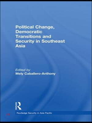 Political Change, Democratic Transitions and Security in Southeast Asia