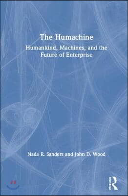 The Humachine: Humankind, Machines, and the Future of Enterprise