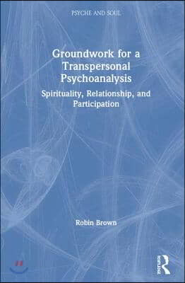Groundwork for a Transpersonal Psychoanalysis