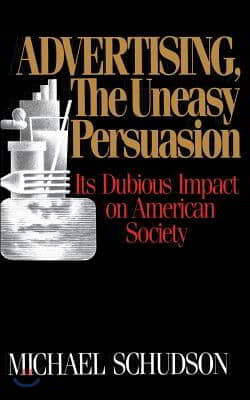 [중고-상] Advertising, the Uneasy Persuasion: Its Dubious Impact on American Society