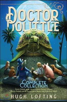 Doctor Dolittle the Complete Collection, Vol. 4: Doctor Dolittle in the Moon; Doctor Dolittle's Return; Doctor Dolittle and the Secret Lake; Gub-Gub's