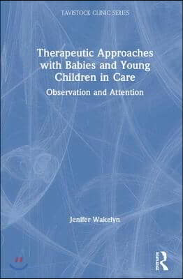 Therapeutic Approaches with Babies and Young Children in Care