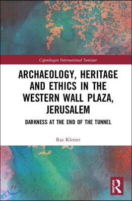 Archaeology, Heritage and Ethics in the Western Wall Plaza, Jerusalem