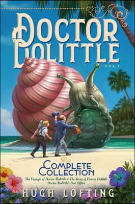 Doctor Dolittle the Complete Collection, Vol. 1: The Voyages of Doctor Dolittle; The Story of Doctor Dolittle; Doctor Dolittle&#39;s Post Office