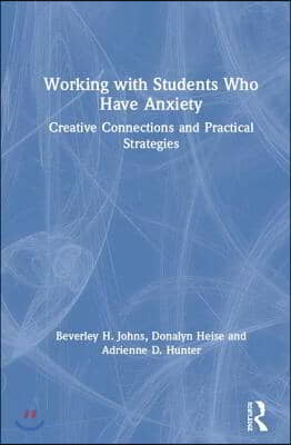 Working with Students Who Have Anxiety: Creative Connections and Practical Strategies