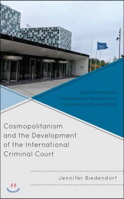 Cosmopolitanism and the Development of the International Criminal Court: Non-Governmental Organizations&#39; Advocacy and Transnational Human Rights