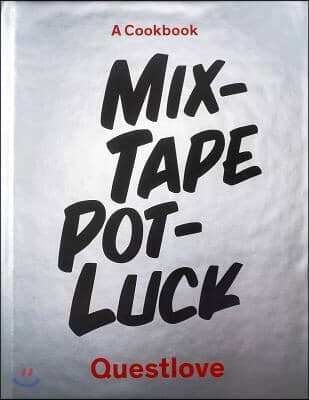 Mixtape Potluck Cookbook: A Dinner Party for Friends, Their Recipes, and the Songs They Inspire