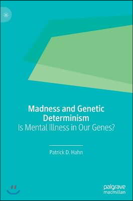 Madness and Genetic Determinism: Is Mental Illness in Our Genes?