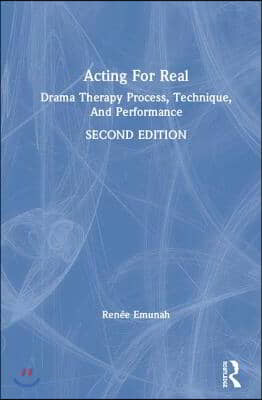 Acting For Real: Drama Therapy Process, Technique, and Performance