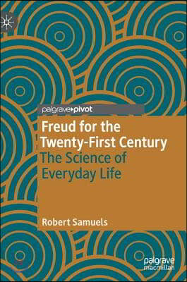 Freud for the Twenty-First Century: The Science of Everyday Life