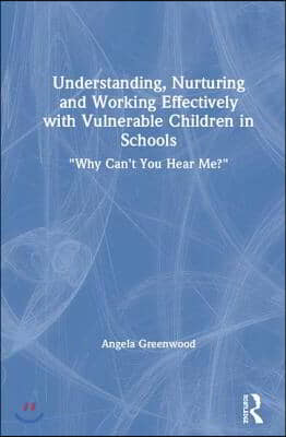 Understanding, Nurturing and Working Effectively with Vulnerable Children in Schools