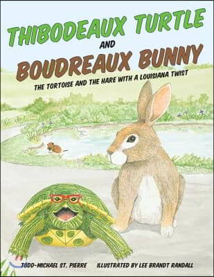 Thibodeaux Turtle and Boudreaux Bunny: The Tortoise and the Hare with a Louisiana Twist