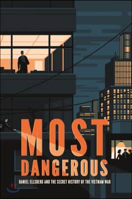 Most Dangerous: Daniel Ellsberg and the Secret History of the Vietnam War (National Book Award Finalist)