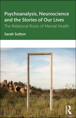 Psychoanalysis, Neuroscience and the Stories of Our Lives: The Relational Roots of Mental Health