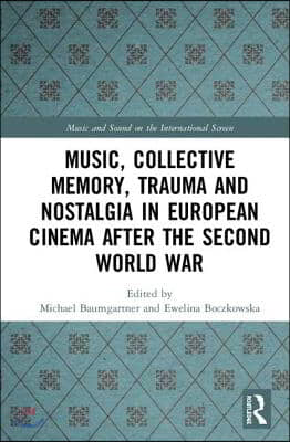 Music, Collective Memory, Trauma, and Nostalgia in European Cinema after the Second World War