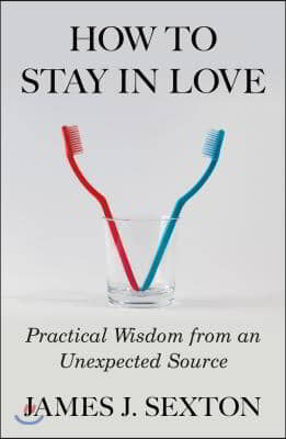 How to Stay in Love: Practical Wisdom from an Unexpected Source