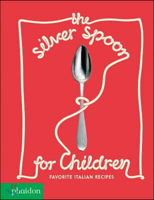 The Silver Spoon for Children: Favorite Italian Recipes