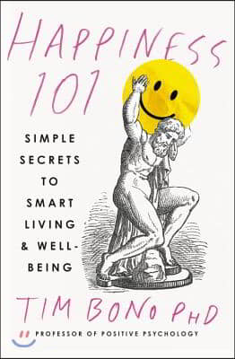 Happiness 101 (Previously Published as When Likes Aren't Enough): Simple Secrets to Smart Living & Well-Being