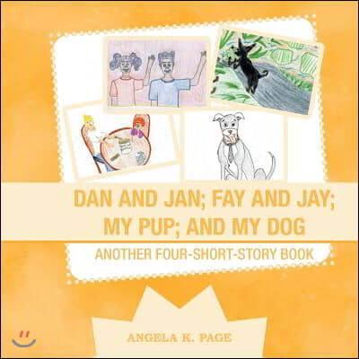 Dan and Jan; Fay and Jay; My Pup; and My Dog: Another Four-Short-Story Book