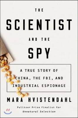 The Scientist and the Spy: A True Story of China, the Fbi, and Industrial Espionage