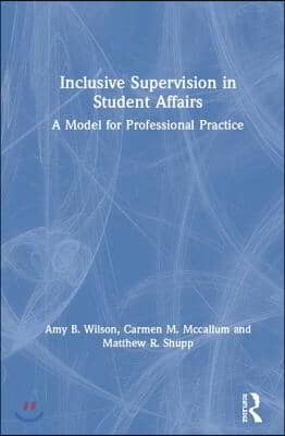 Inclusive Supervision in Student Affairs: A Model for Professional Practice