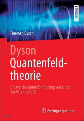 Dyson Quantenfeldtheorie: Die Weltbekannte Einf?hrung Von Einem Der V?ter Der Qed