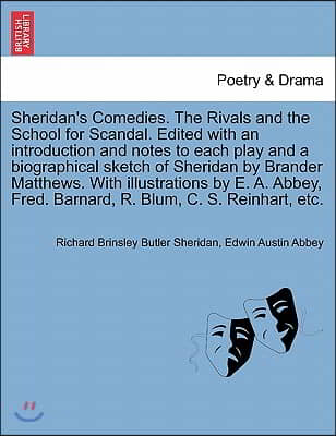 Sheridan&#39;s Comedies. the Rivals and the School for Scandal. Edited with an Introduction and Notes to Each Play and a Biographical Sketch of Sheridan b