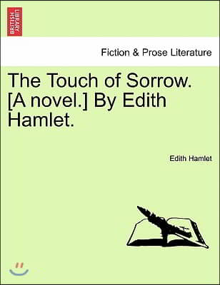 The Touch of Sorrow. [A Novel.] by Edith Hamlet.