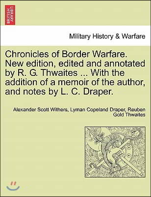 Chronicles of Border Warfare. New Edition, Edited and Annotated by R. G. Thwaites ... with the Addition of a Memoir of the Author, and Notes by L. C. 