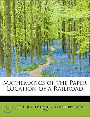 Mathematics of the Paper Location of a Railroad