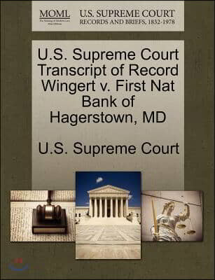 U.s. Supreme Court Transcript of Record Wingert V. First Nat Bank of Hagerstown, MD