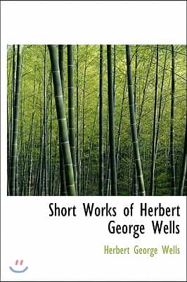 Short Works of Herbert George Wells