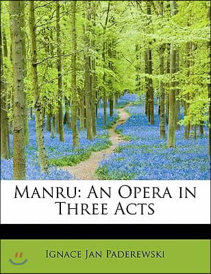 Manru: An Opera in Three Acts