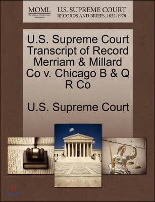 U.s. Supreme Court Transcript of Record Merriam & Millard Co V. Chicago B & Q R Co