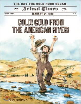 Gold! Gold from the American River!: The Day the Gold Rush Began