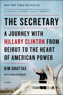 The Secretary: A Journey with Hillary Clinton from Beirut to the Heart of American Power