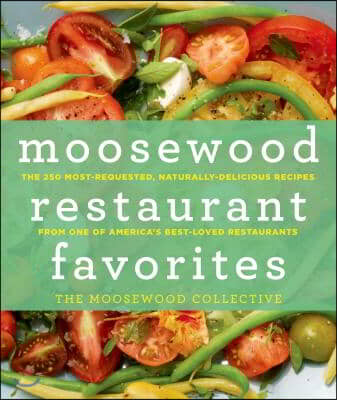 Moosewood Restaurant Favorites: The 250 Most-Requested, Naturally Delicious Recipes from One of America's Best-Loved Restaurants