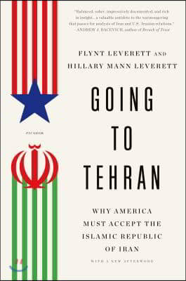 Going to Tehran: Why America Must Accept the Islamic Republic of Iran