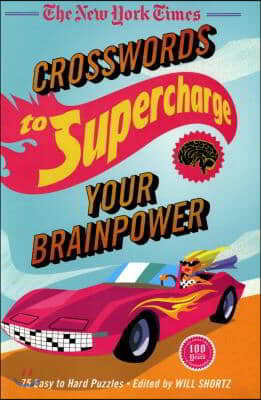 The New York Times Crosswords to Supercharge Your Brainpower: 75 Easy to Hard Puzzles