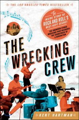 The Wrecking Crew: The Inside Story of Rock and Roll&#39;s Best-Kept Secret