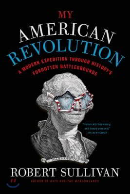 My American Revolution: A Modern Expedition Through History&#39;s Forgotten Battlegrounds