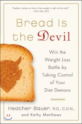 Bread Is the Devil: Win the Weight Loss Battle by Taking Control of Your Diet Demons