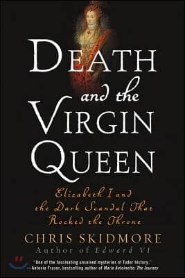 Death and the Virgin Queen: Elizabeth I and the Dark Scandal That Rocked the Throne