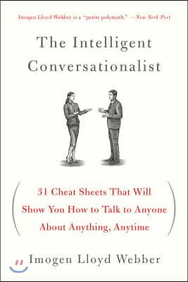 The Intelligent Conversationalist: 31 Cheat Sheets That Will Show You How to Talk to Anyone about Anything, Anytime