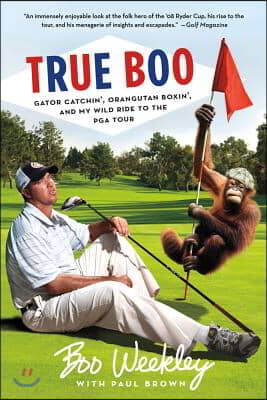 True Boo: Gator Catchin', Orangutan Boxin', and My Wild Ride to the PGA Tour