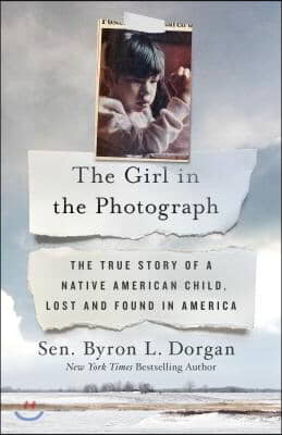 The Girl in the Photograph: The True Story of a Native American Child, Lost and Found in America