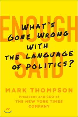 Enough Said: What&#39;s Gone Wrong with the Language of Politics?